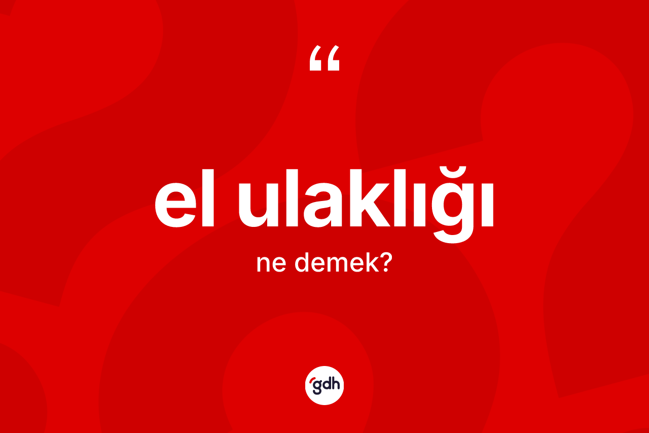 El ulaklığı kelimesinin anlamı nedir? El ulaklığı kelimesinin özellikleri nelerdir?
