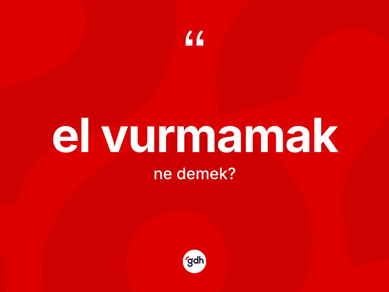 El vurmamak ifadesinin anlamı nedir? El vurmamak ifadesinin TDK açıklaması nedir?