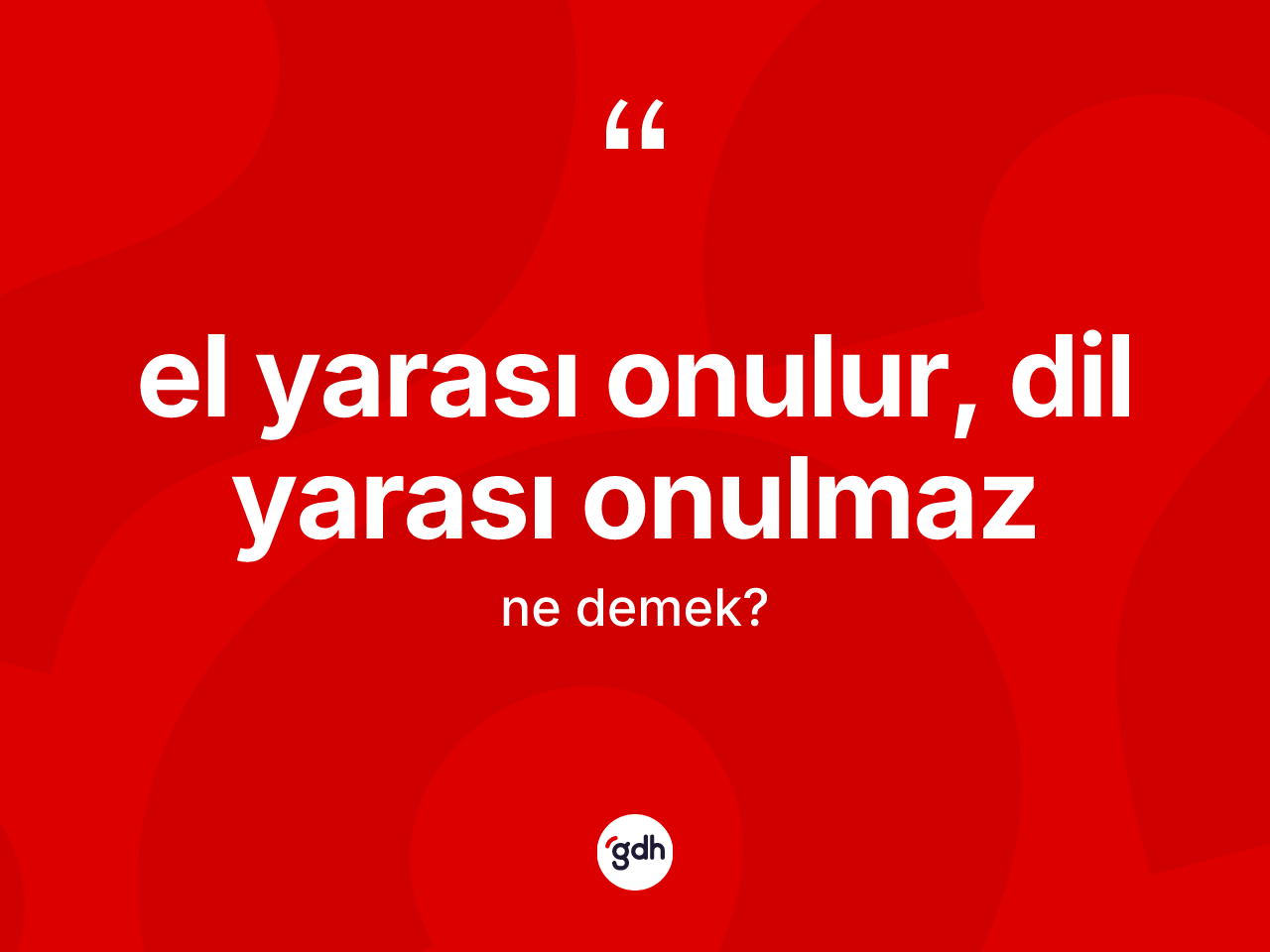 El yarası onulur, dil yarası onulmaz ifadesinin kısaca anlamı nedir? El yarası onulur, dil yarası onulmaz sözünün TDK açıklaması nedir?