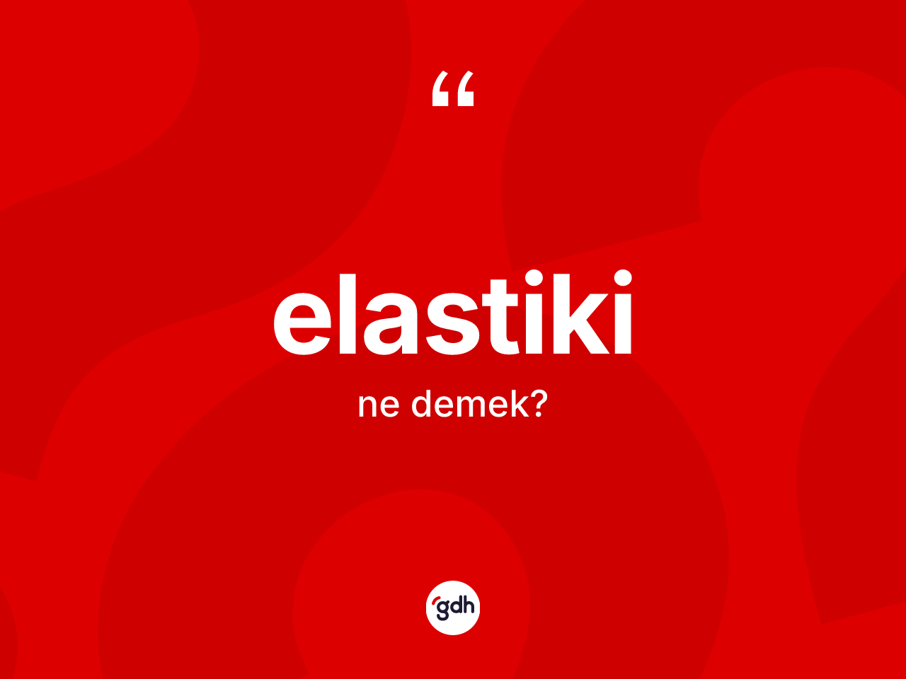 Elastiki kelimesinin tanımı nedir? Elastikinin halk arasındaki kullanımı nasıldır?