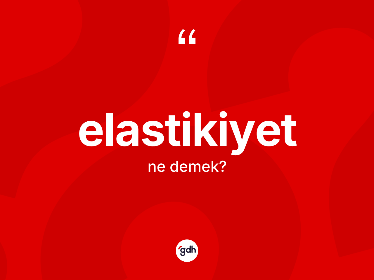 Elastikiyet kelimesinin anlamı nedir? Elastikiyetin TDK'ya göre anlamı nedir?