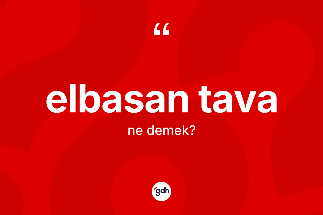 Elbasan tava kelimesinin sözlükteki tanımı nedir?