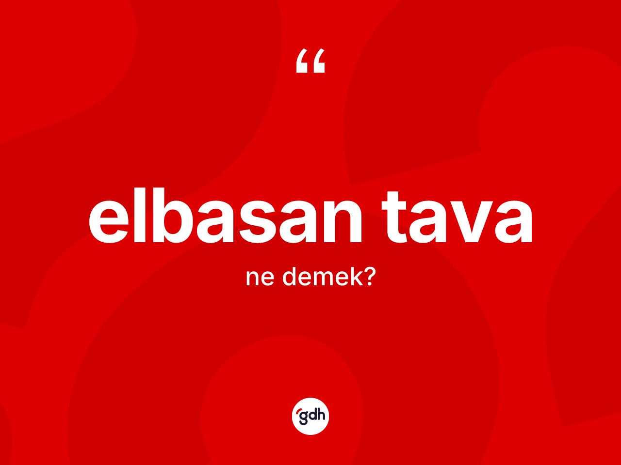 Elbasan tava kelimesinin sözlükteki tanımı nedir? Elbasan tavanın sözlükteki anlamı nedir?
