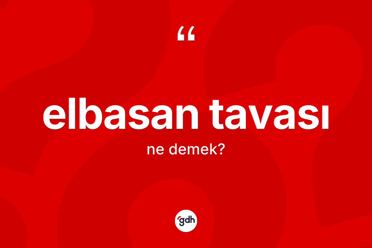 Elbasan tavası kelimesinin anlamı nedir?