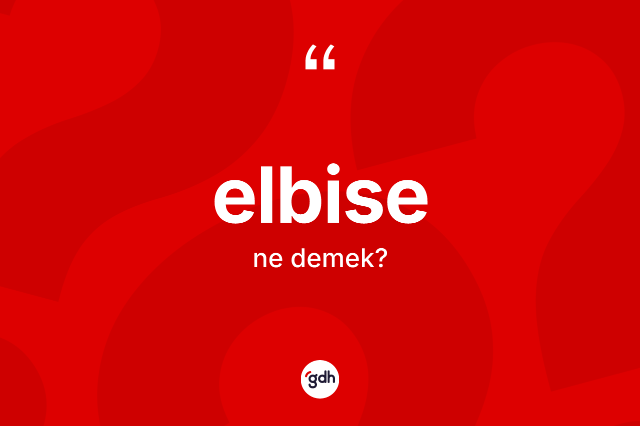Elbise kelimesi ne anlama gelir?