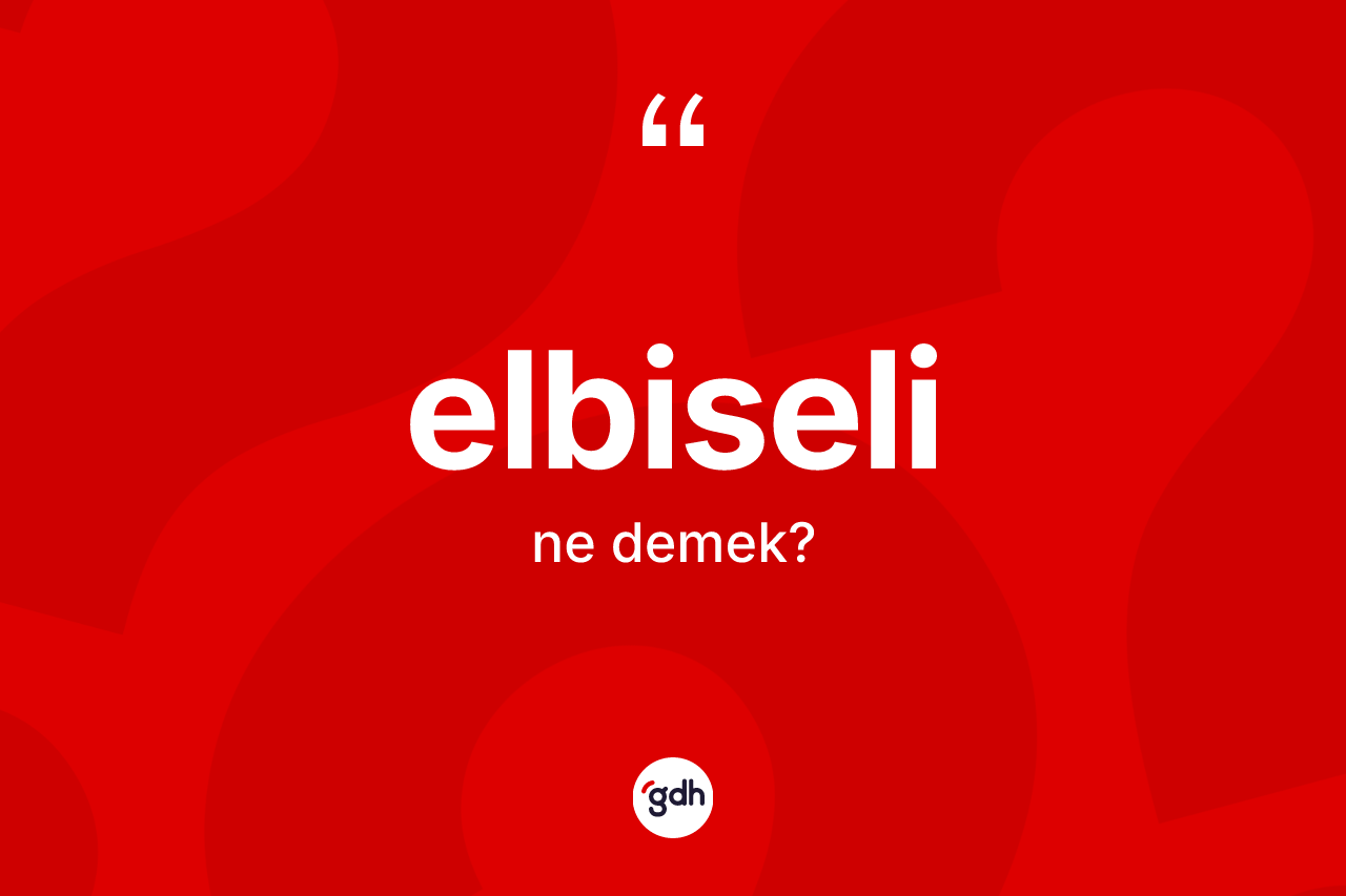 Elbiseli ne anlama gelir?