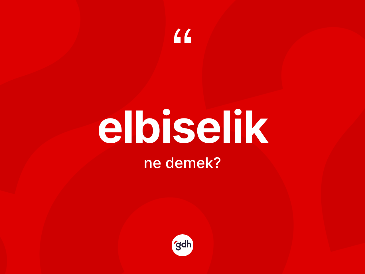 Elbiselik kelimesinin sözlükteki tanımı nedir? Elbiselik kelimesinin özellikleri nelerdir?