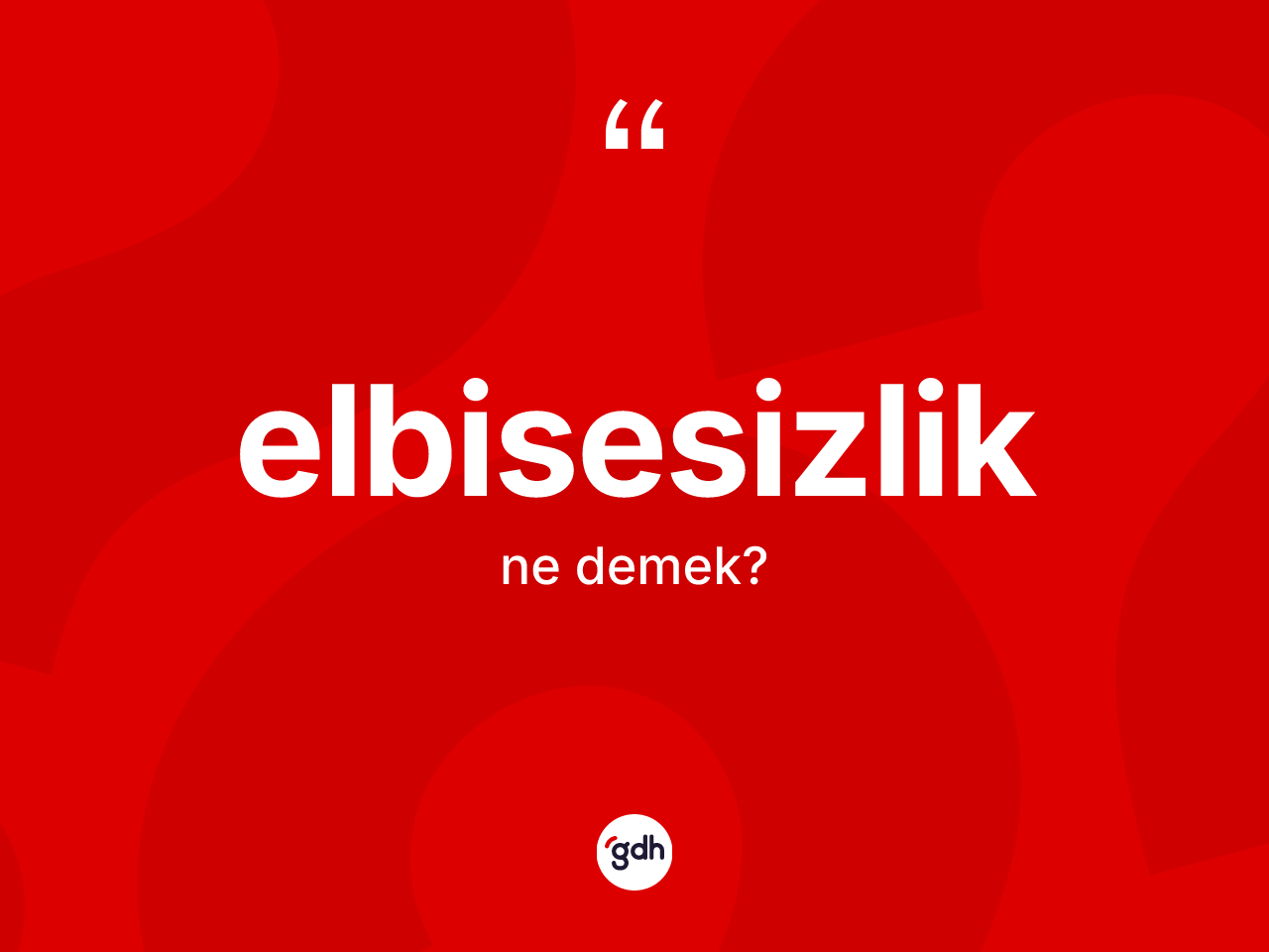 Elbisesizlik kelimesinin tanımı nedir? Elbisesizliğin kısaca tanımı nedir?