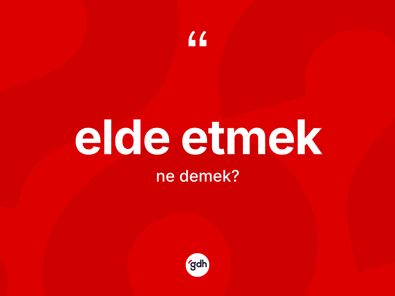 Elde etmek ifadesinin tanımı nedir? Elde etmek ifadesi nerede kullanılır?