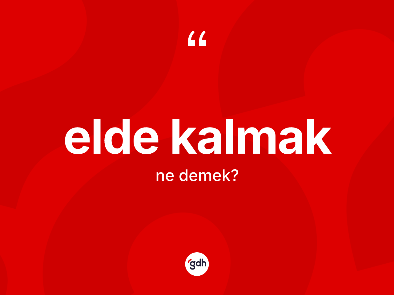 Elde kalmak sözü ne demektir? Elde kalmak ifadesinin TDK'ya göre açıklaması nedir?