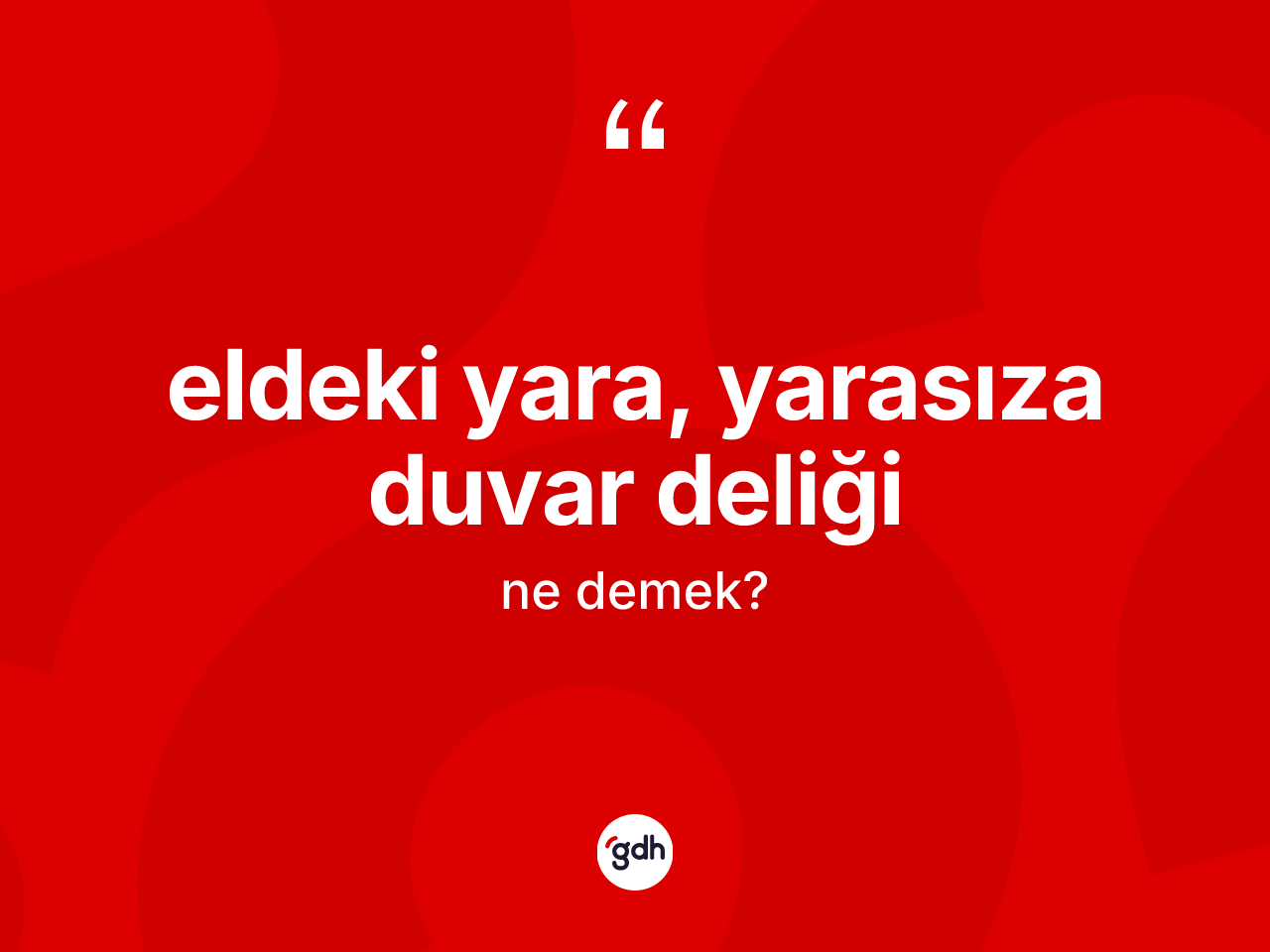 Eldeki yara, yarasıza duvar deliği ifadesi nedir? Eldeki yara, yarasıza duvar deliği ifadesinin özellikleri nelerdir?