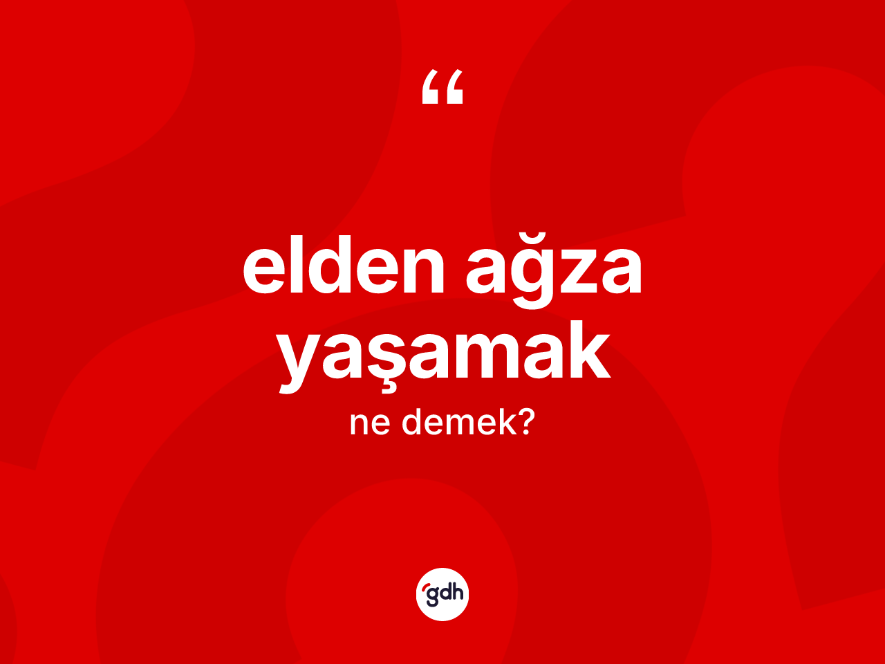 Elden ağza yaşamak ne demektir? Elden ağza yaşamak ifadesi nerede kullanılır?