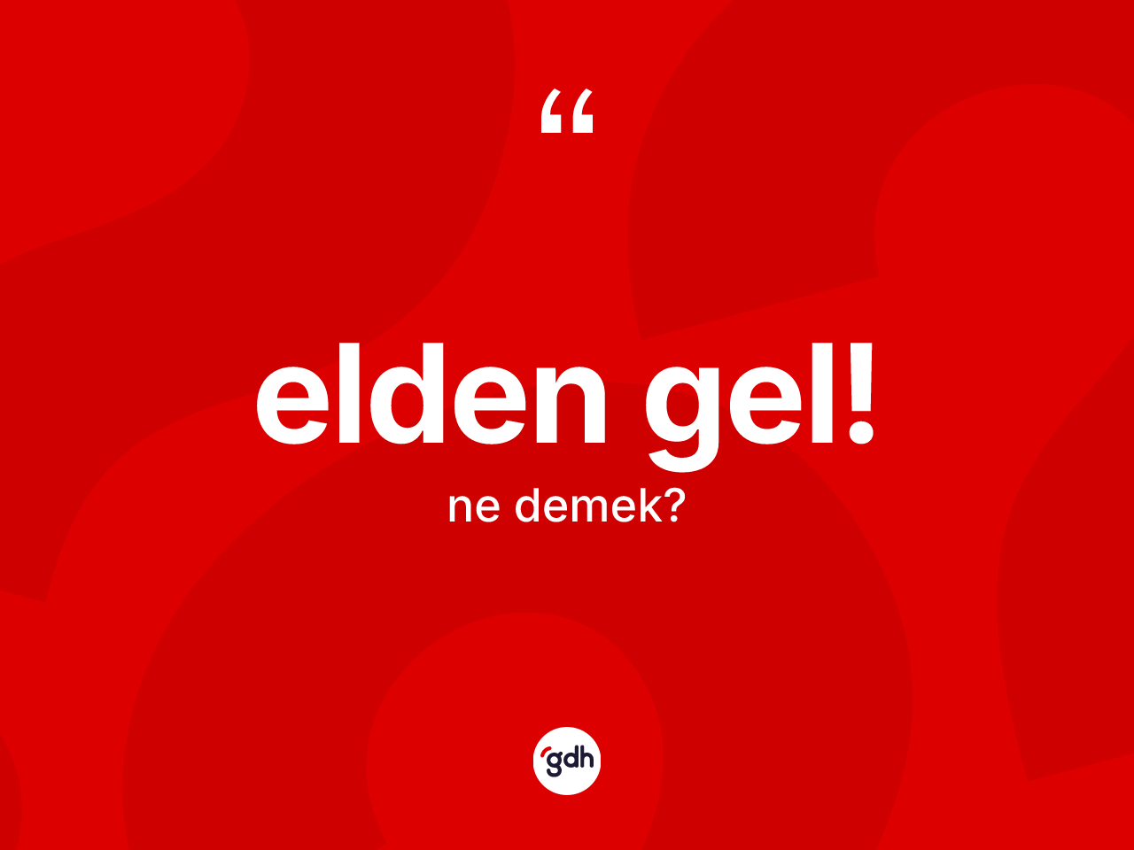 Elden gel! ifadesinin tanımı nedir? Elden gel! ifadesi hangi durumlarda kullanılır