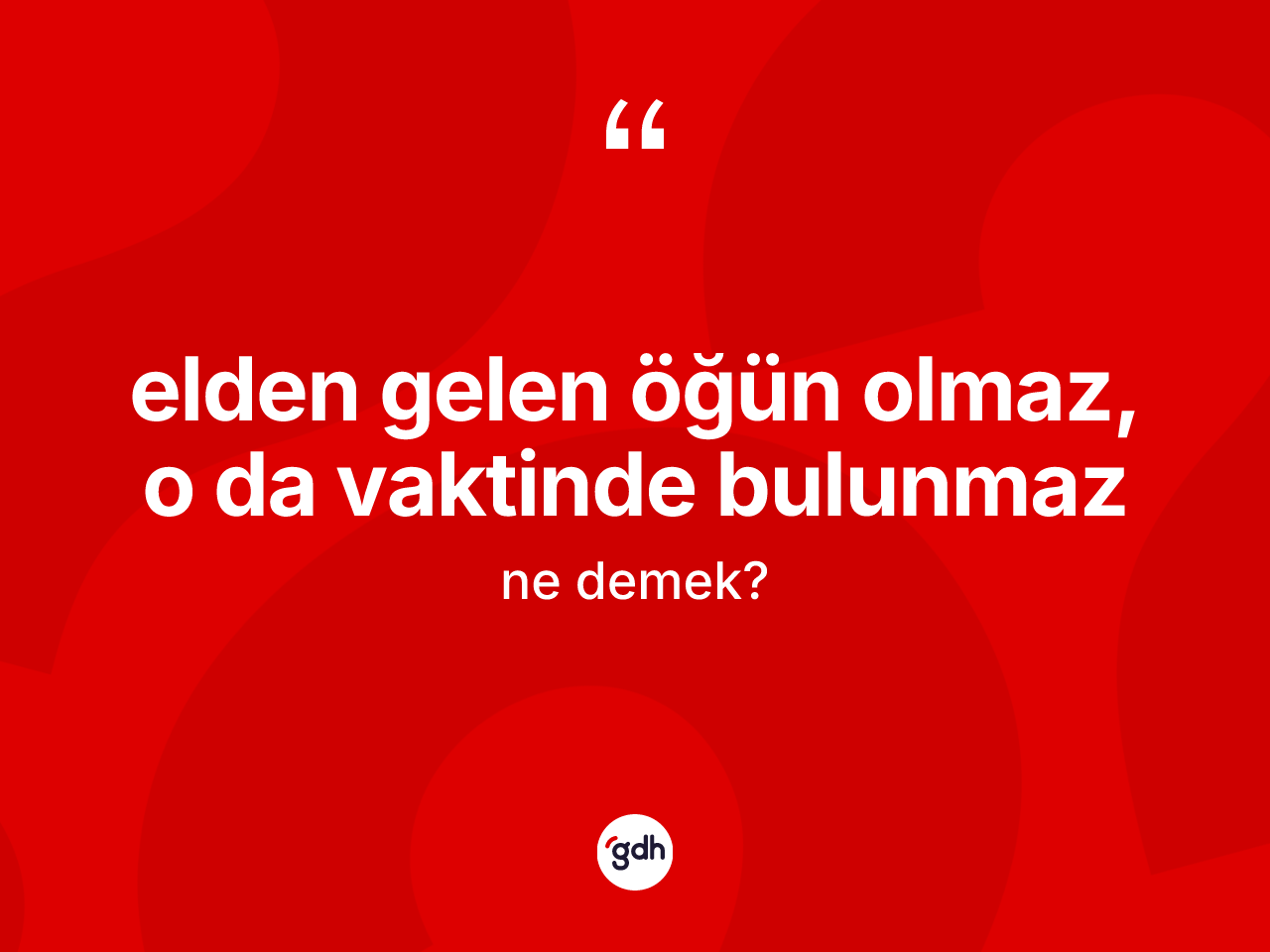 Elden gelen öğün olmaz, o da vaktinde bulunmaz ifadesi ne demek? Elden gelen öğün olmaz, o da vaktinde bulunmaz ifadesi hangi durumlarda kullanılır?