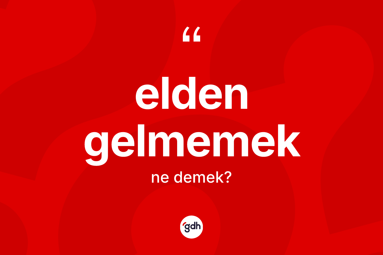 Elden gelmemek ifadesinin tanımı nedir? Elden gelmemek ifadesi nerede kullanılır?