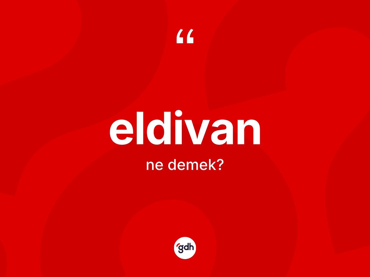 Eldivan kelimesinin sözlükteki tanımı nedir? Eldivan'ın TDK'ya göre anlamı nedir?