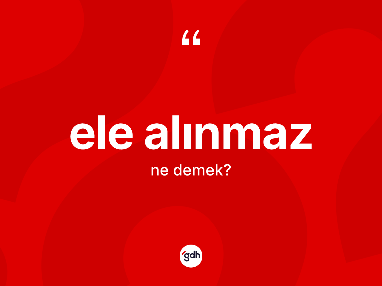 Ele alınmaz ifadesinin tanımı nedir? Ele alınmaz sözü hangi durumlarda kullanılır?