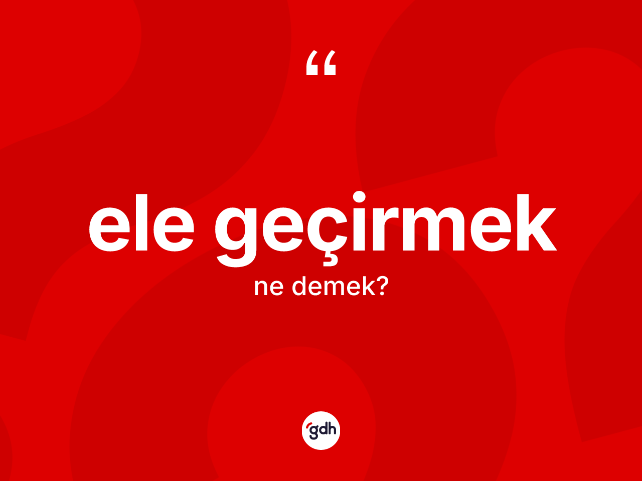 Ele geçirmek ifadesinin sözlükteki anlamı nedir? Ele geçirmek ifadesinin TDK'ya göre açıklaması nedir?