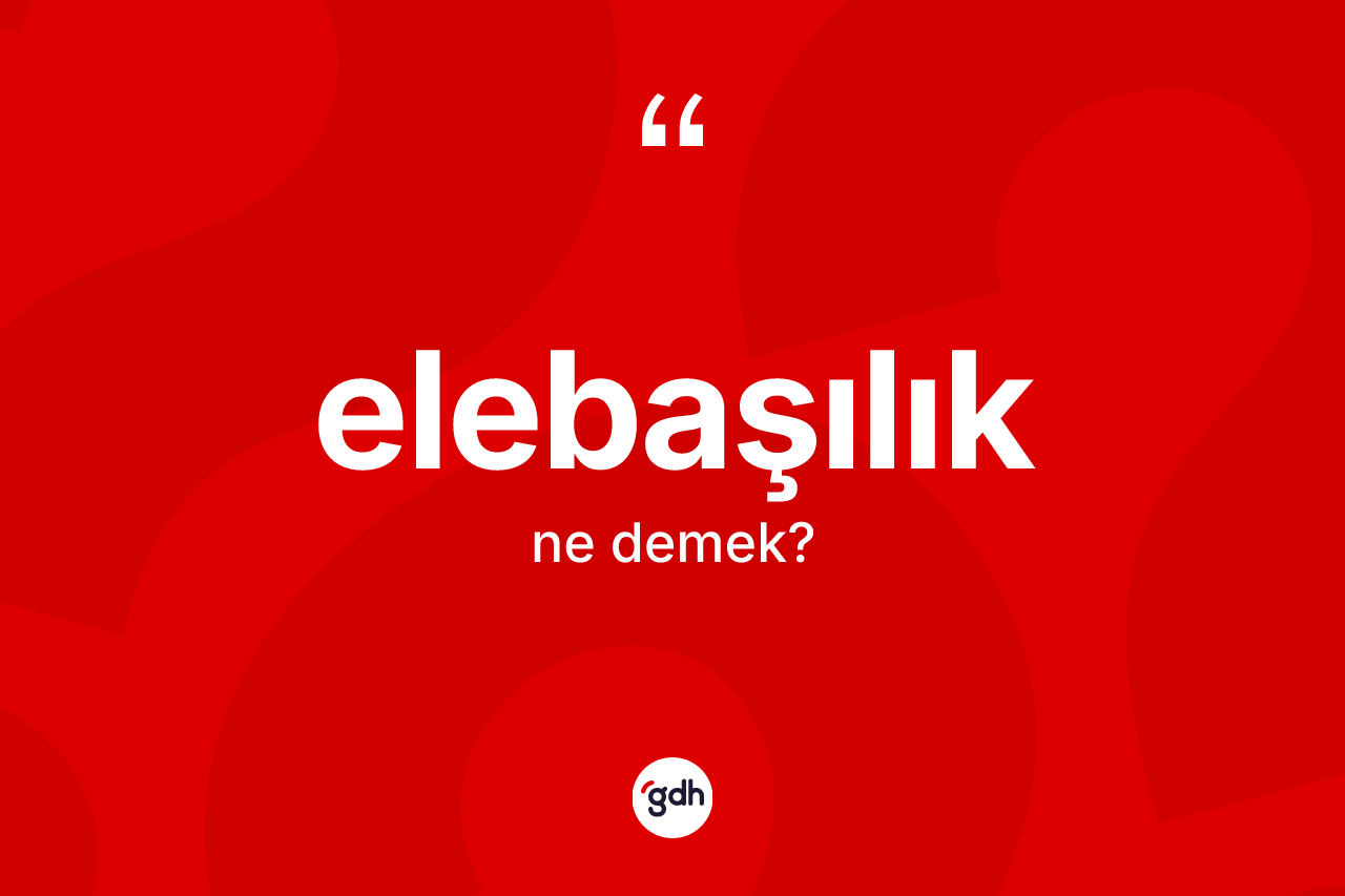 Elebaşılık kelimesinin tanımı nedir?
