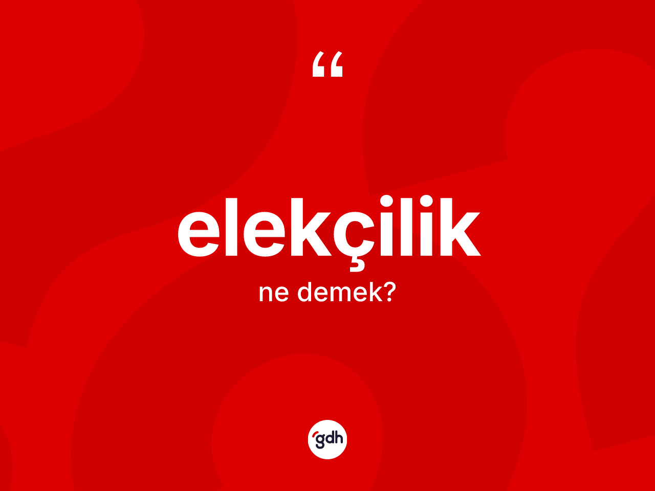 Elekçilik kelimesinin anlamı nedir? Elekçiliğin sözlükteki anlamı nedir?