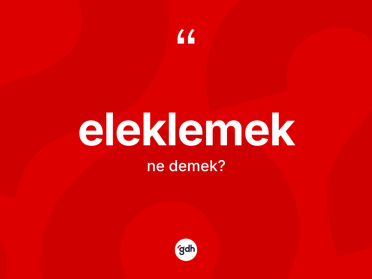 Eleklemek kelimesinin tanımı nedir? Eleklemeğin TDK'ya göre anlamı nedir?
