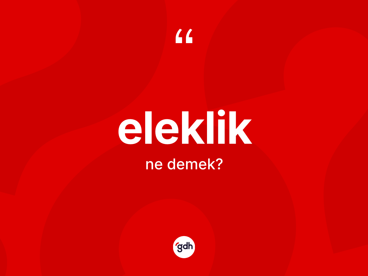 Eleklik kelimesinin anlamı nedir? Eleklik kelimesinin kaç farklı anlamı var?