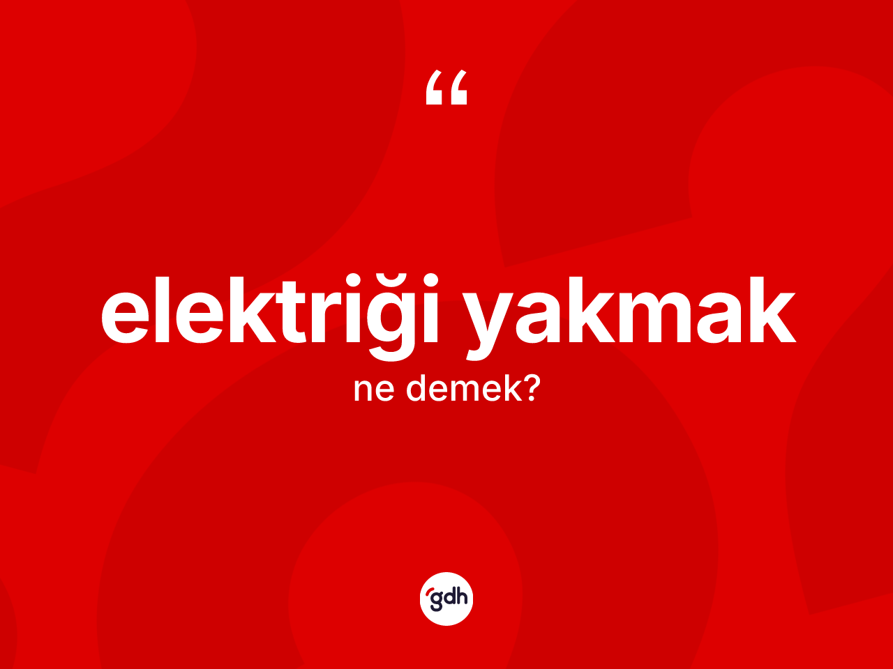 Elektriği yakmak ifadesinin tanımı nedir? Elektriği yakmak ifadesi hangi durumlarda kullanılır
