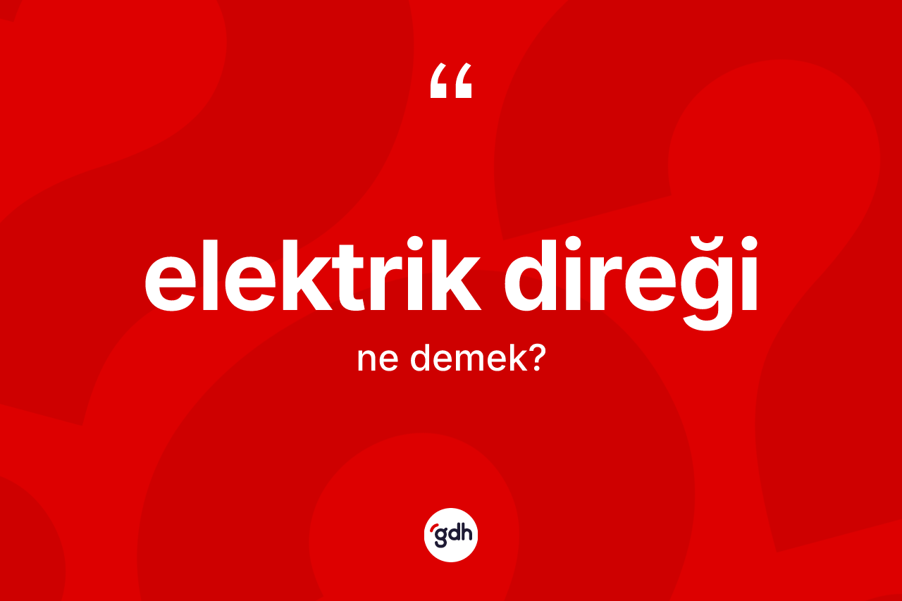 Elektrik direği kelimesinin tanımı nedir? Elektrik direğinin TDK'ya göre anlamı nedir?