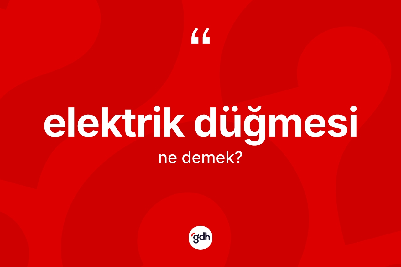 Elektrik düğmesi kelimesi nedir?