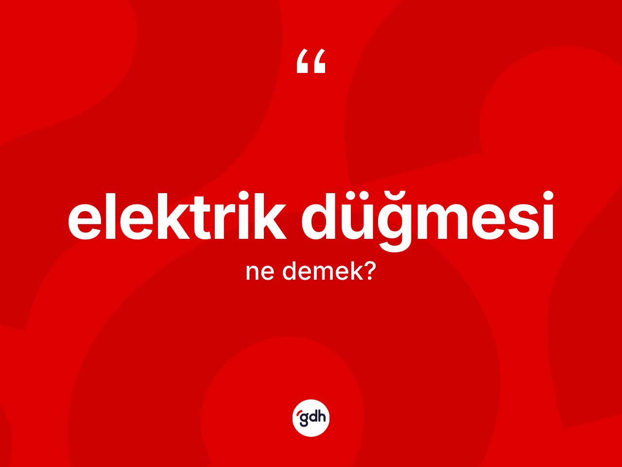 Elektrik düğmesi kelimesi nedir? Elektrik düğmesi kelimesinin TDK anlamı nedir?