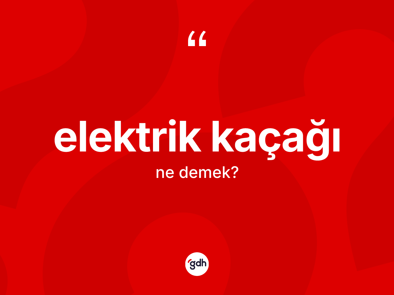 Elektrik kaçağı kelimesi ne anlama gelir? Elektrik kaçağı kelimesinin özellikleri nelerdir?