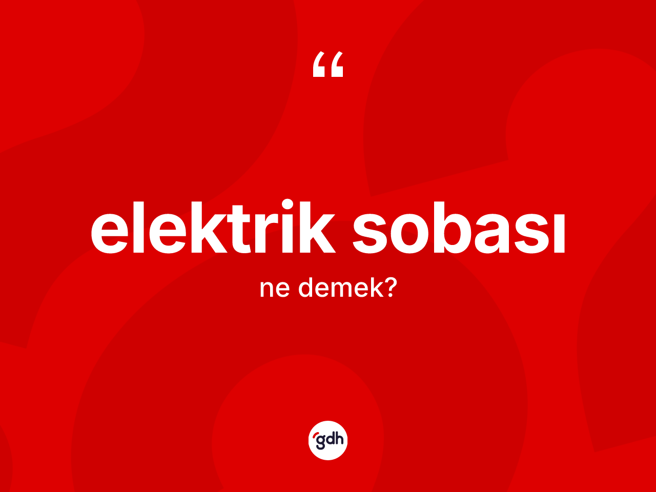 Elektrik sobası kelimesinin anlamı nedir? Elektrik sobasının TDK'ya göre anlamı nedir?