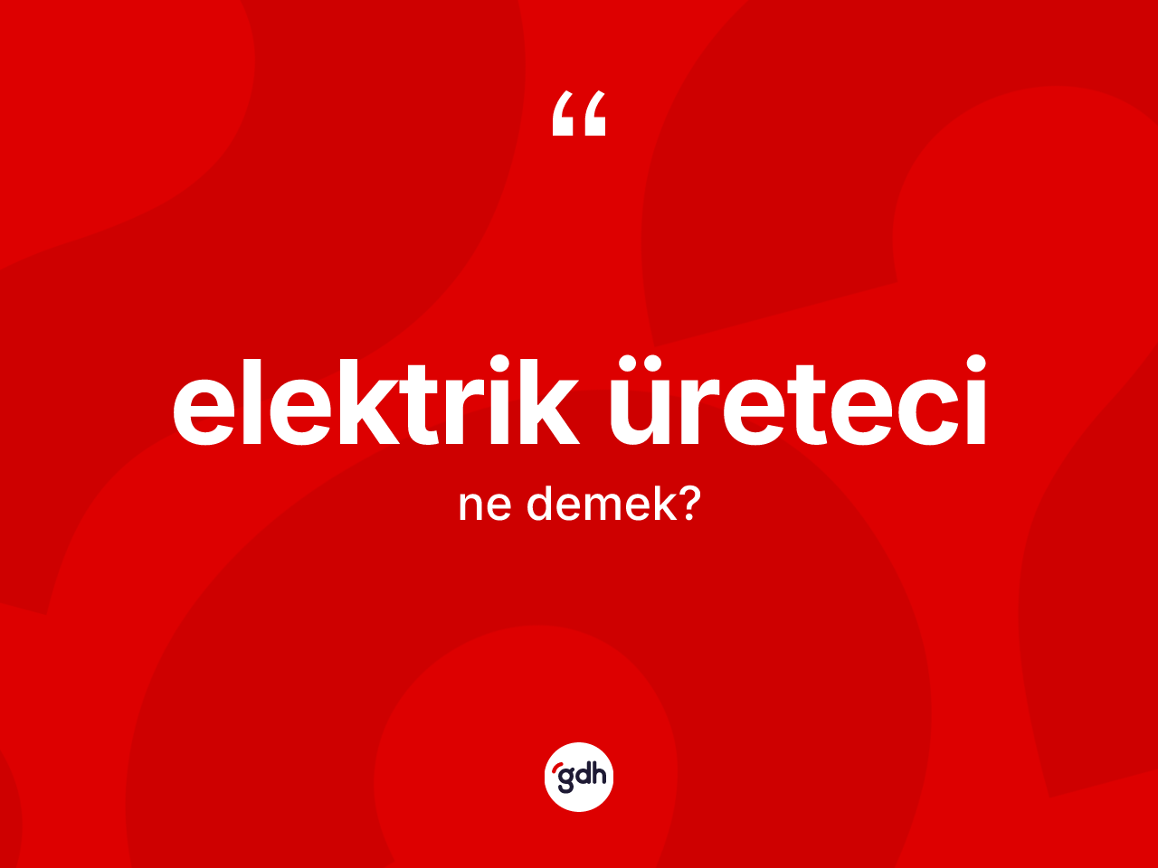 Elektrik üreteci kelimesinin tanımı nedir? Elektrik üretecinin TDK'ya göre anlamı nedir?