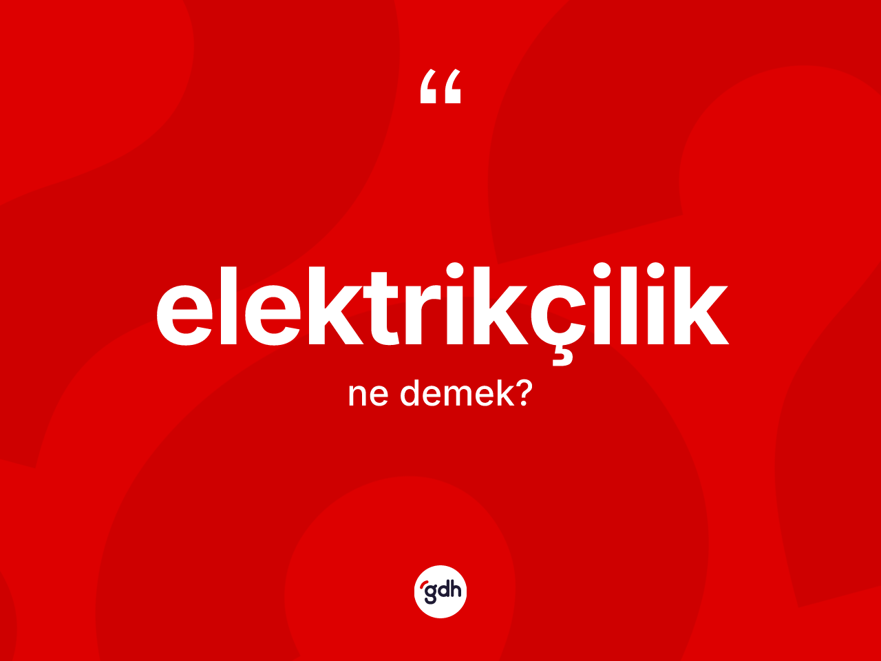 Elektrikçilik kelimesi ne anlama gelir? Elektrikçilik kelimesinin özellikleri nelerdir?