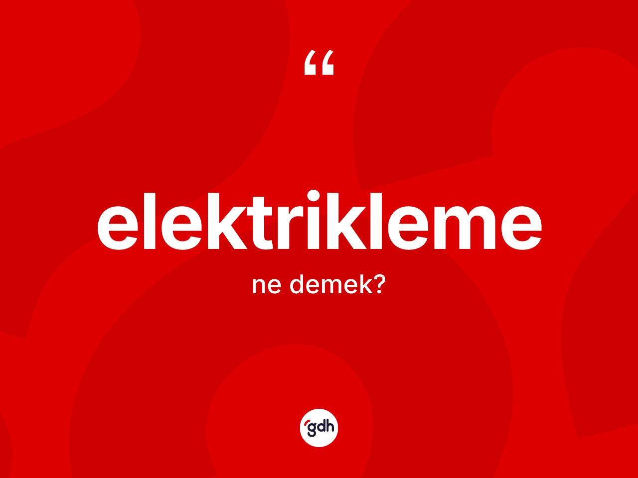 Elektrikleme nedir? Elektriklemenin kısaca tanımı nedir?