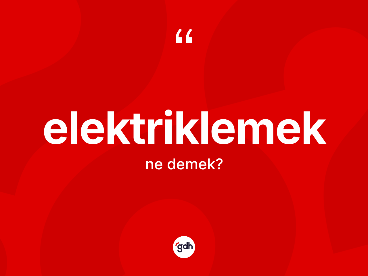 Elektriklemek kelimesi nedir? Elektriklemeğin sözlükteki anlamı nedir?