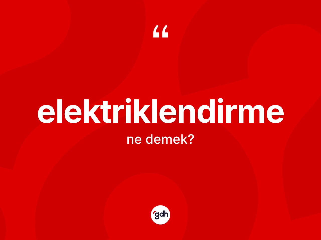 Elektriklendirme ne demek? Elektriklendirmenin TDK'ya göre anlamı nedir?