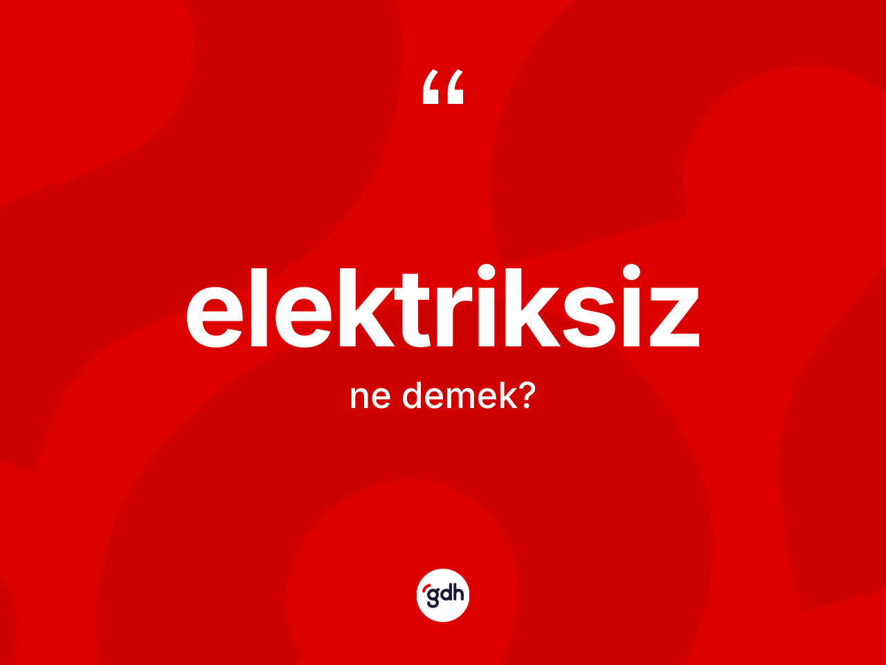 Elektriksiz kelimesi nedir? Elektriksizin TDK'ya göre anlamı nedir?