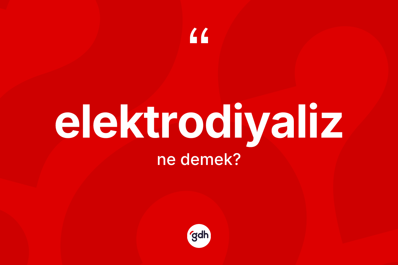Elektrodiyaliz kelimesinin sözlükteki tanımı nedir?