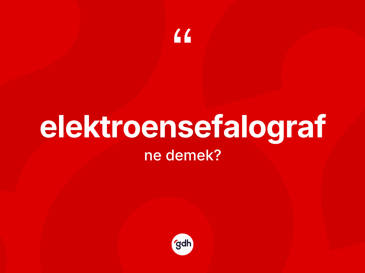 Elektroensefalograf kelimesi ne demek? Elektroensefalograf kelimesinin TDK anlamı nedir?