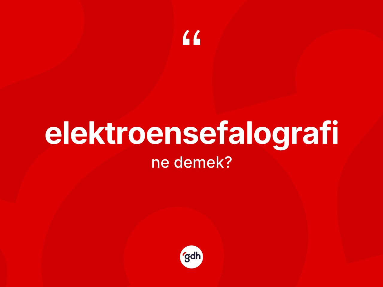 Elektroensefalografi ne anlama gelir? Elektroensefalografi kelimesinin TDK anlamı nedir?