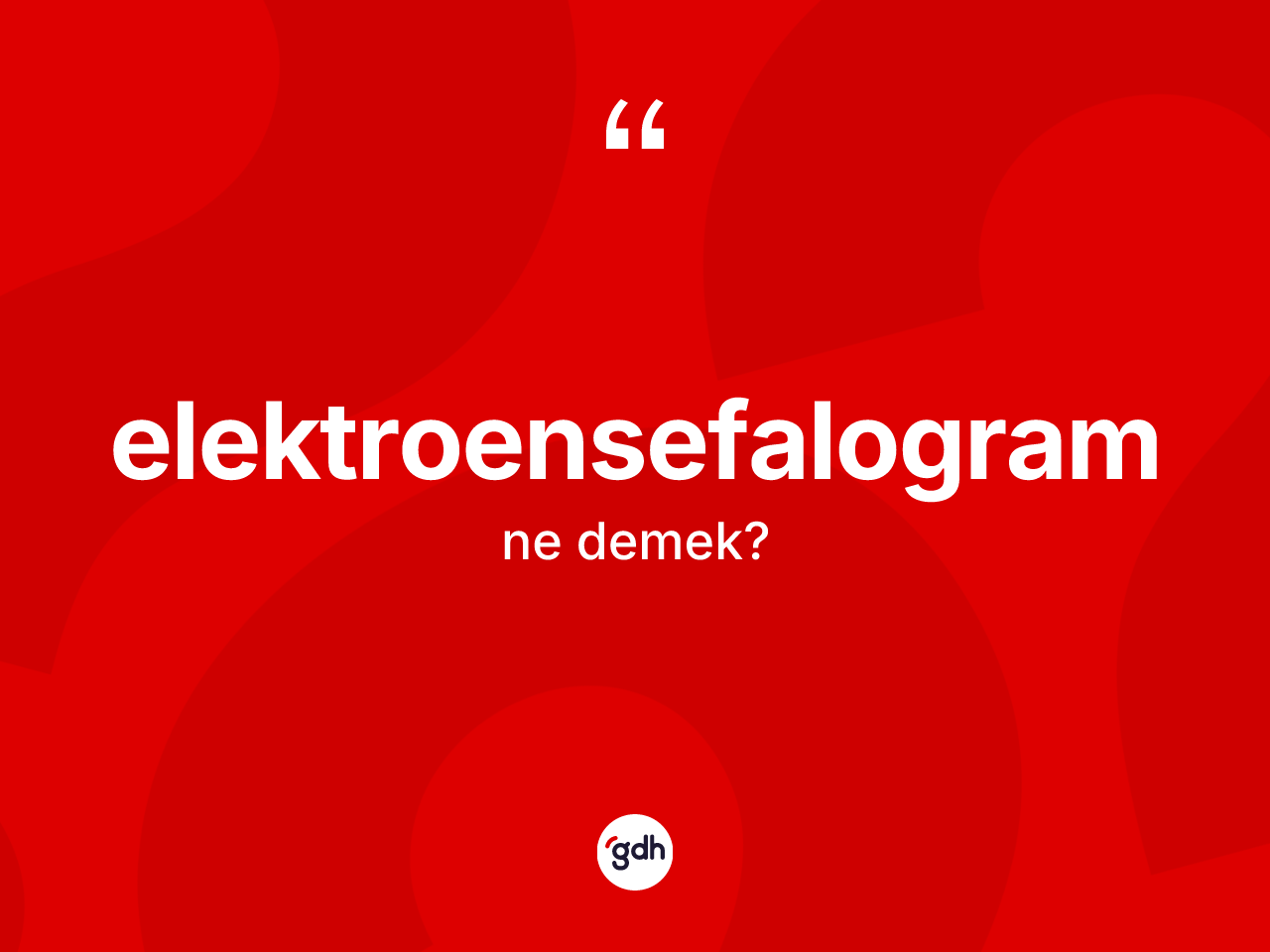 Elektroensefalogram kelimesinin tanımı nedir? Elektroensefalogramın TDK'ya göre anlamı nedir?