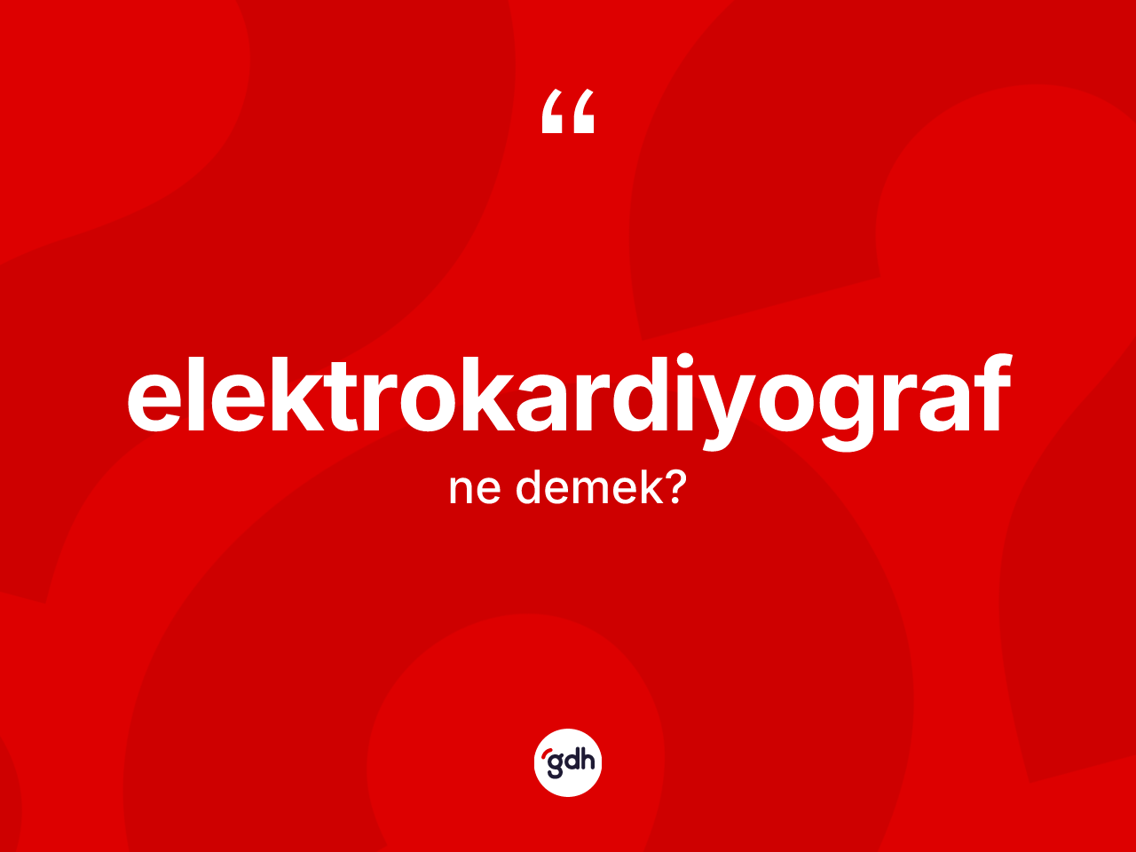 Elektrokardiyograf kelimesinin anlamı nedir? Elektrokardiyografın TDK'ya göre anlamı nedir?