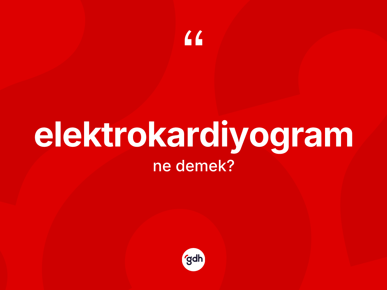 Elektrokardiyogram kelimesinin tanımı nedir? Elektrokardiyogramın halk arasındaki kullanımı nasıldır?