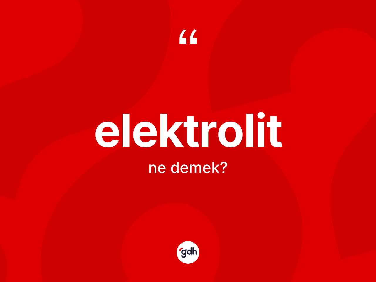 Elektrolit kelimesinin tanımı nedir? Elektrolit kelimesinin özellikleri nelerdir?