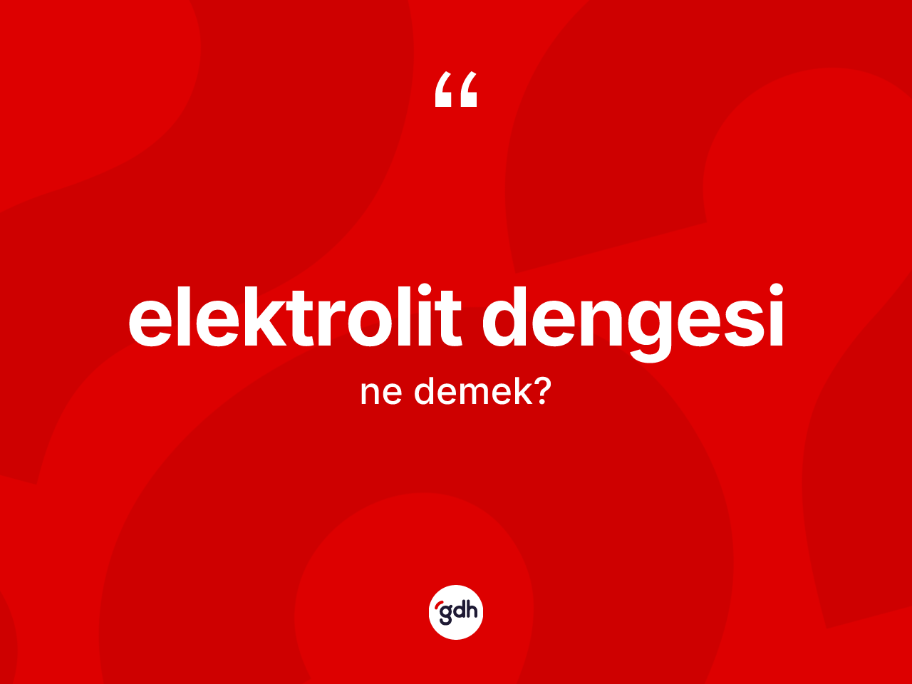 Elektrolit dengesi kelimesinin sözlükteki tanımı nedir? Elektrolit dengesinin halk arasındaki kullanımı nasıldır?