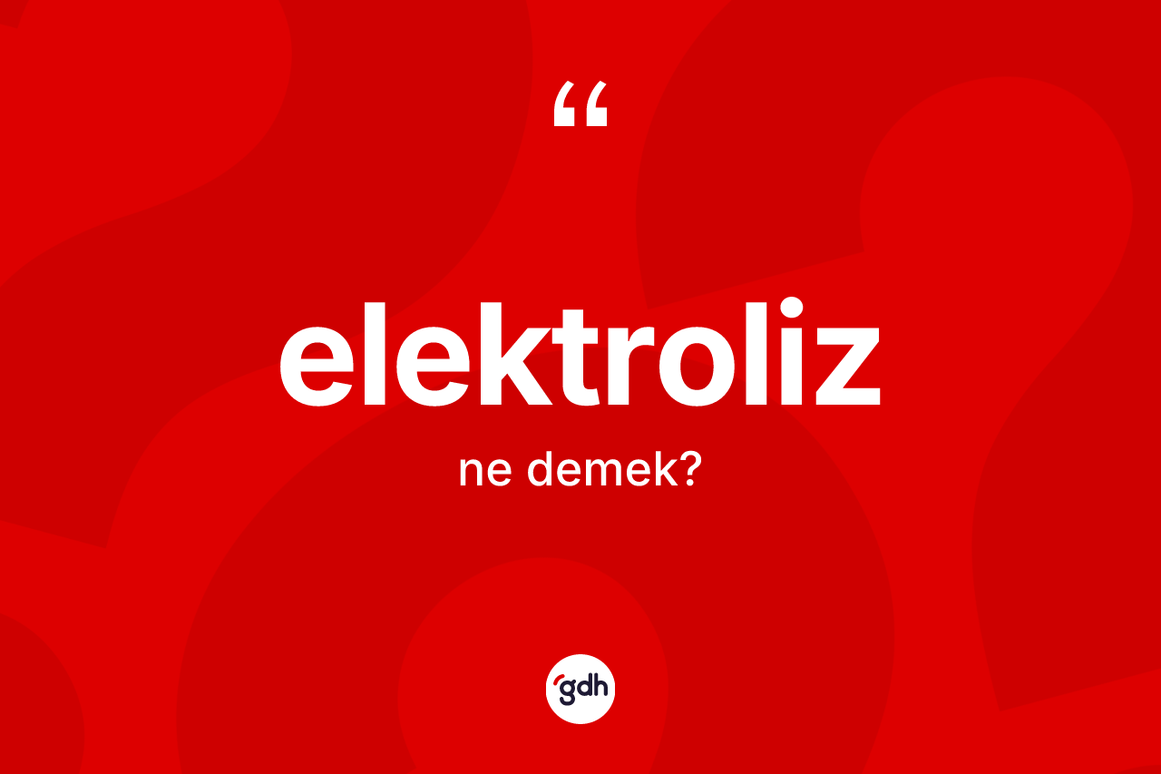 Elektroliz kelimesi nedir? Elektrolizin kısaca tanımı nedir?