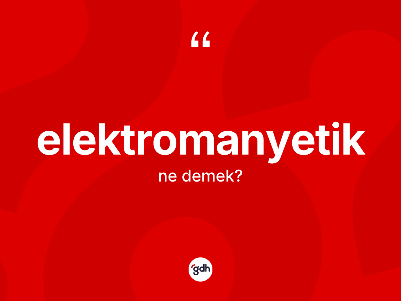 Elektromanyetik kelimesi nedir? Elektromanyetiğin TDK'ya göre anlamı nedir?