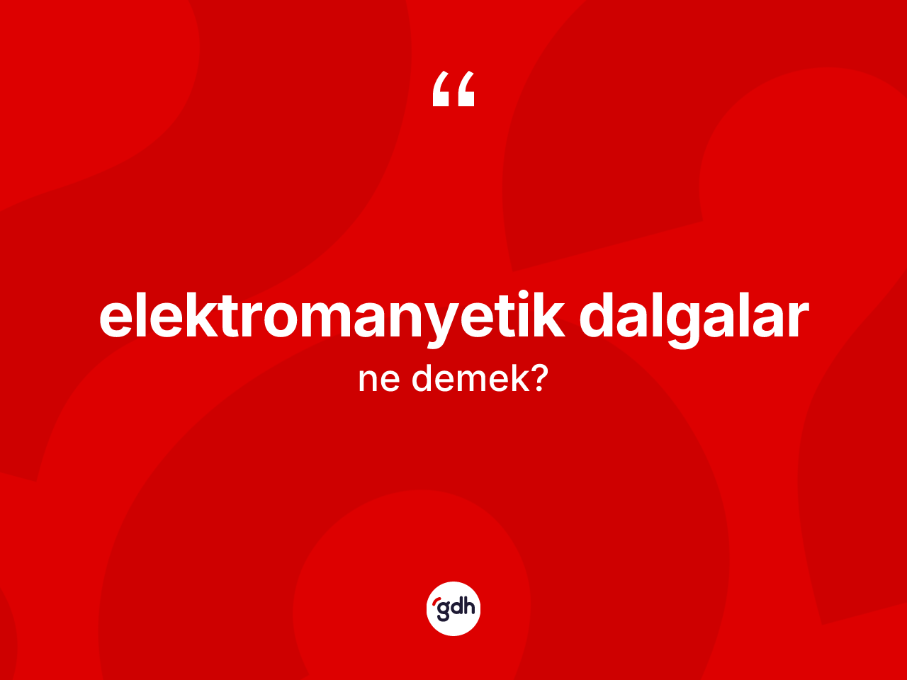 Elektromanyetik dalgalar ne demek? Elektromanyetik dalgalar kelimesinin TDK'ya göre açıklaması nedir?