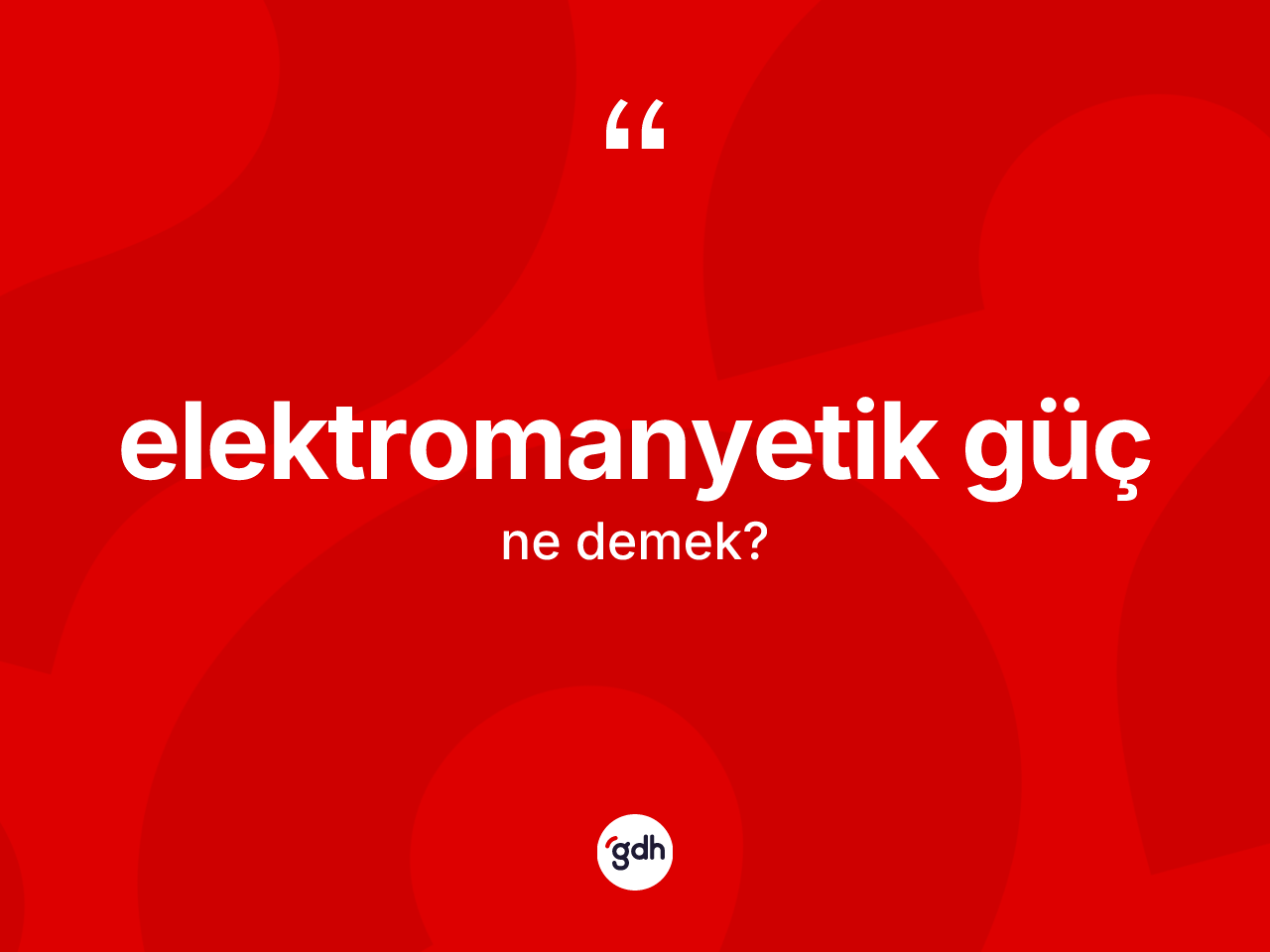 Elektromanyetik güç kelimesinin anlamı nedir? Elektromanyetik gücün TDK'ya göre anlamı nedir?